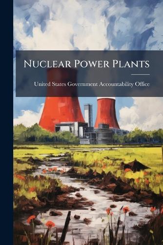Nuclear Power Plants  by United States Government Accountabili at Abbey's Bookshop, 