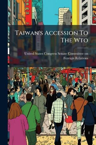Taiwan's Accession To The Wto  by United States Congress Senate Committ at Abbey's Bookshop, 