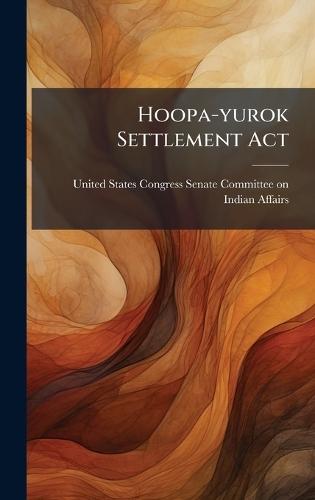 Hoopa-yurok Settlement Act  by United States Congress Senate Committ at Abbey's Bookshop, 