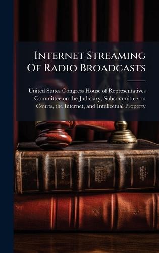 Internet Streaming Of Radio Broadcasts  by United States Congress House of Repre at Abbey's Bookshop, 