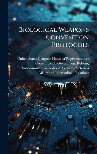 Biological Weapons Convention Protocols  by United States Congress House of Repre at Abbey's Bookshop, 