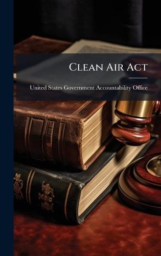Clean Air Act  by United States Government Accountabili at Abbey's Bookshop, 