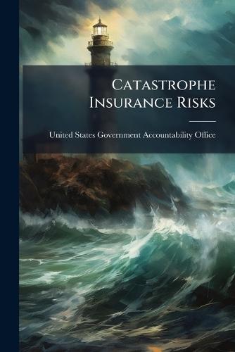 Catastrophe Insurance Risks  by United States Government Accountabili at Abbey's Bookshop, 