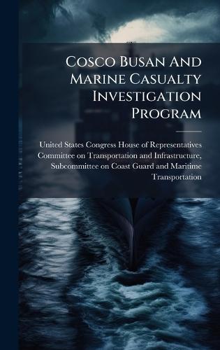 Cosco Busan And Marine Casualty Investigation Program  by United States Congress House of Repre at Abbey's Bookshop, 