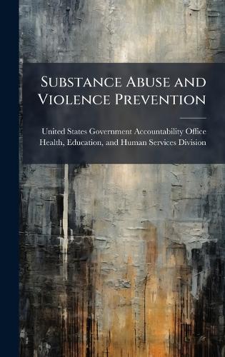 Substance Abuse and Violence Prevention  by United States Government Accountabili at Abbey's Bookshop, 