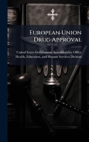 European Union Drug Approval  by United States Government Accountabili at Abbey's Bookshop, 