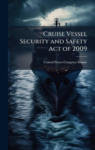 Cruise Vessel Security and Safety Act of 2009  by United States Congress Senate at Abbey's Bookshop, 