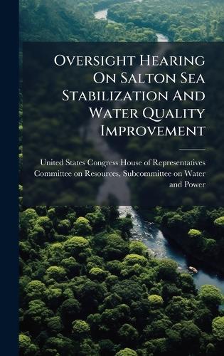 Oversight Hearing On Salton Sea Stabilization And Water Quality Improvement  by United States Congress House of Repre at Abbey's Bookshop, 