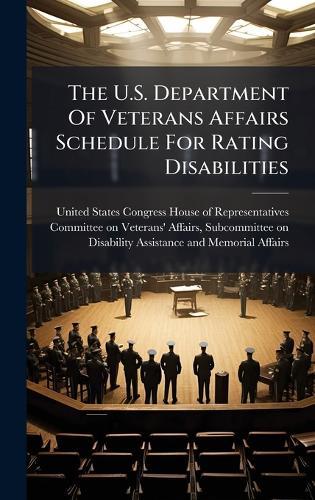 The U.S. Department Of Veterans Affairs Schedule For Rating Disabilities  by United States Congress House of Repre at Abbey's Bookshop, 