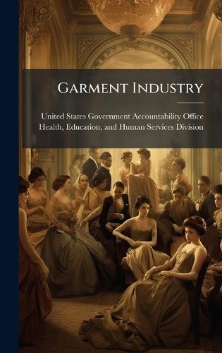 Garment Industry  by United States Government Accountabili at Abbey's Bookshop, 