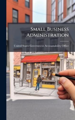 Small Business Administration  by United States Government Accountabili at Abbey's Bookshop, 