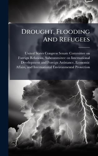 Drought, Flooding And Refugees  by United States Congress Senate Committ at Abbey's Bookshop, 