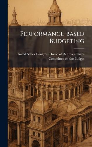 Performance-based Budgeting  by United States Congress House of Repre at Abbey's Bookshop, 