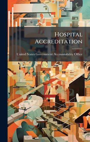 Hospital Accreditation  by United States Government Accountabili at Abbey's Bookshop, 