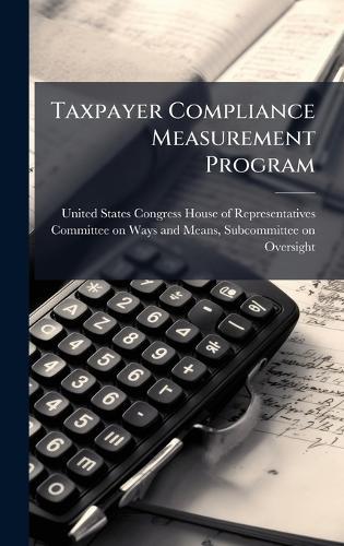 Taxpayer Compliance Measurement Program  by United States Congress House of Repre at Abbey's Bookshop, 