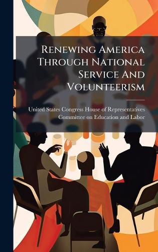 Renewing America Through National Service And Volunteerism  by United States Congress House of Repre at Abbey's Bookshop, 