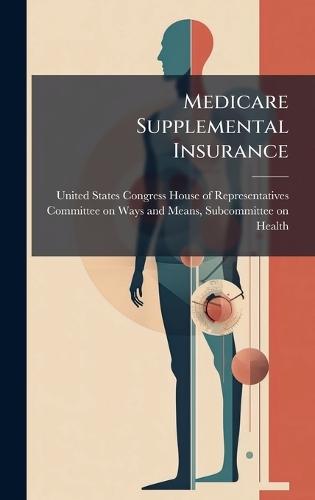 Medicare Supplemental Insurance  by United States Congress House of Repre at Abbey's Bookshop, 