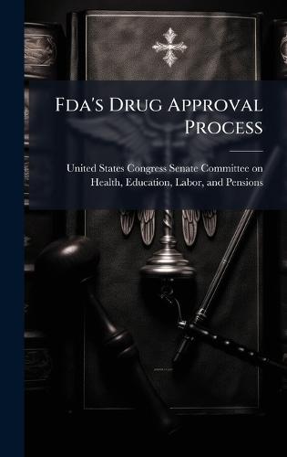 Fda's Drug Approval Process  by United States Congress Senate Committ at Abbey's Bookshop, 