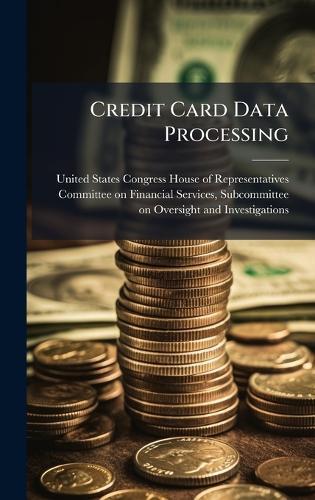 Credit Card Data Processing  by United States Congress House of Repre at Abbey's Bookshop, 