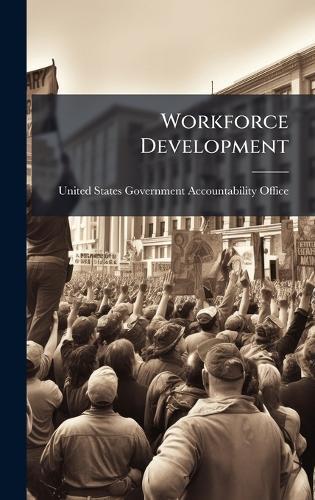 Workforce Development  by United States Government Accountabili at Abbey's Bookshop, 