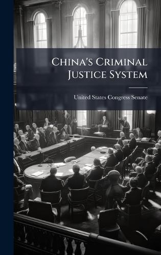 China's Criminal Justice System  by United States Congress Senate at Abbey's Bookshop, 