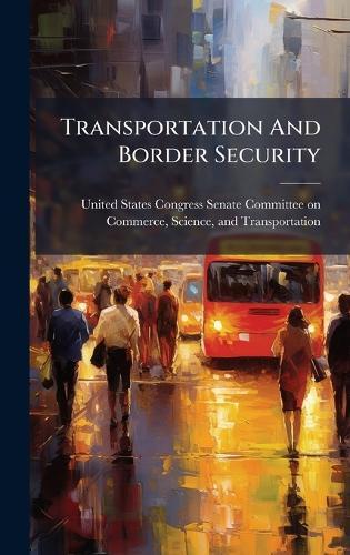 Transportation And Border Security  by United States Congress Senate Committ at Abbey's Bookshop, 