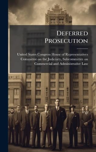 Deferred Prosecution  by United States Congress House of Repre at Abbey's Bookshop, 