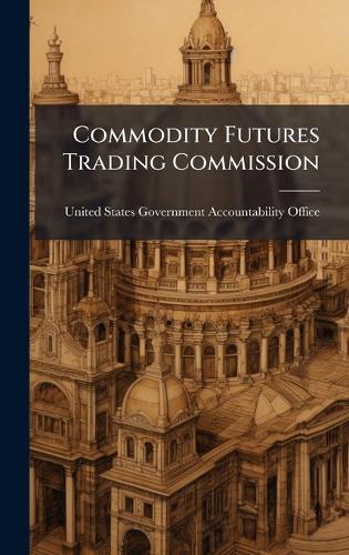 Commodity Futures Trading Commission  by United States Government Accountabili at Abbey's Bookshop, 