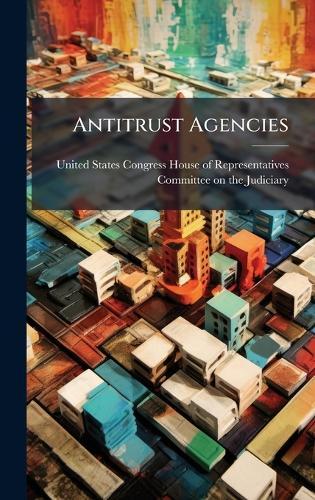 Antitrust Agencies  by United States Congress House of Repre at Abbey's Bookshop, 