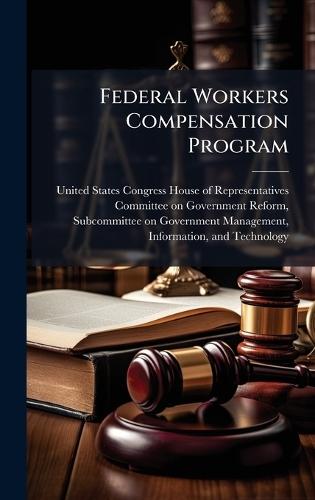 Federal Workers Compensation Program  by United States Congress House of Repre at Abbey's Bookshop, 