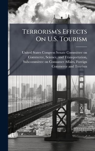 Terrorism's Effects On U.S. Tourism  by United States Congress Senate Committ at Abbey's Bookshop, 