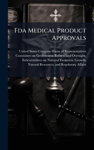 Fda Medical Product Approvals  by United States Congress House of Repre at Abbey's Bookshop, 
