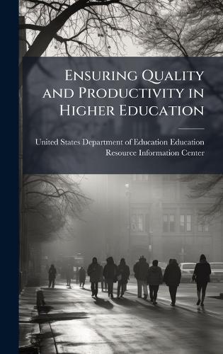 Ensuring Quality and Productivity in Higher Education  by United States Department of Education at Abbey's Bookshop, 