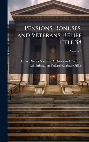 Pensions, Bonuses, and Veterans' Relief Title 38  by United States National Archives and R at Abbey's Bookshop, 