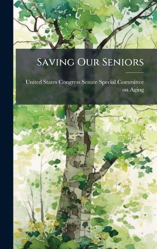 Saving Our Seniors  by United States Congress Senate Special at Abbey's Bookshop, 