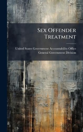 Sex Offender Treatment  by United States Government Accountabili at Abbey's Bookshop, 