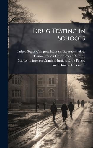Drug Testing In Schools  by United States Congress House of Repre at Abbey's Bookshop, 