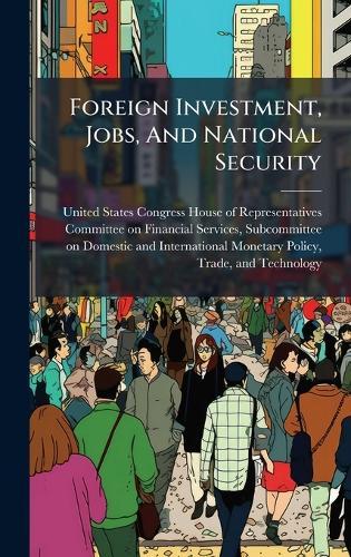 Foreign Investment, Jobs, And National Security  by United States Congress House of Repre at Abbey's Bookshop, 