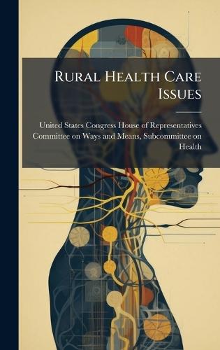 Rural Health Care Issues  by United States Congress House of Repre at Abbey's Bookshop, 