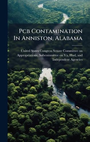 Pcb Contamination In Anniston, Alabama  by United States Congress Senate Committ at Abbey's Bookshop, 