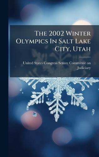 The 2002 Winter Olympics In Salt Lake City, Utah  by United States Congress Senate Committ at Abbey's Bookshop, 
