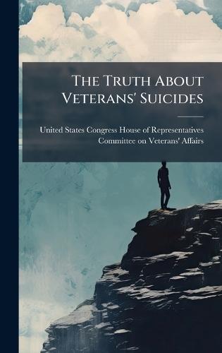The Truth About Veterans' Suicides  by United States Congress House of Repre at Abbey's Bookshop, 