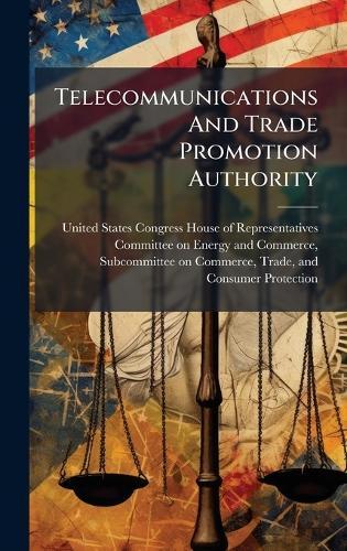 Telecommunications And Trade Promotion Authority  by United States Congress House of Repre at Abbey's Bookshop, 
