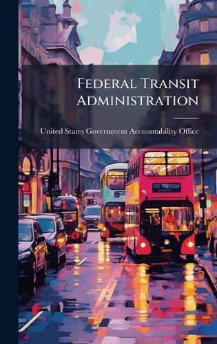 Federal Transit Administration  by United States Government Accountabili at Abbey's Bookshop, 