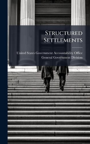 Structured Settlements  by United States Government Accountabili at Abbey's Bookshop, 