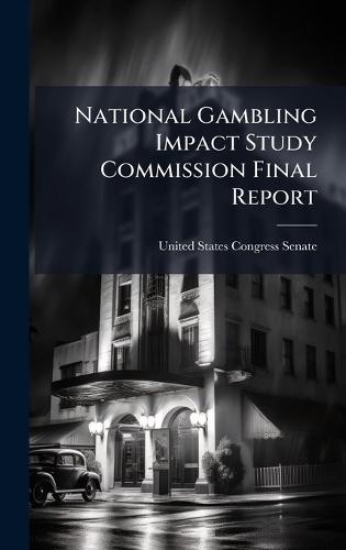 National Gambling Impact Study Commission Final Report  by United States Congress Senate at Abbey's Bookshop, 