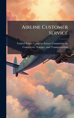 Airline Customer Service  by United States Congress Senate Committ at Abbey's Bookshop, 