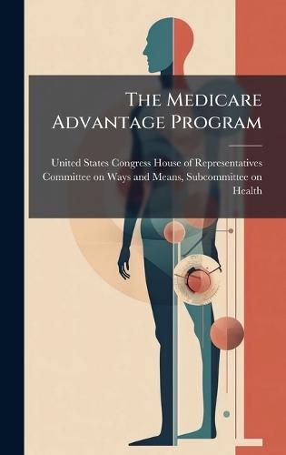 The Medicare Advantage Program  by United States Congress House of Repre at Abbey's Bookshop, 