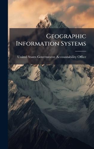 Geographic Information Systems  by United States Government Accountabili at Abbey's Bookshop, 