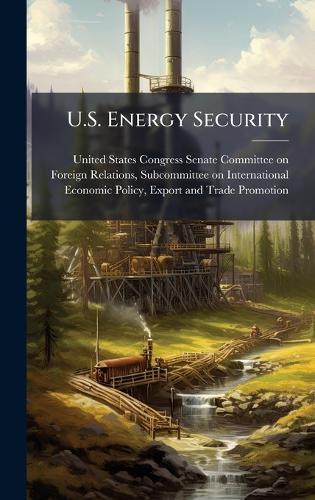 U.S. Energy Security  by United States Congress Senate Committ at Abbey's Bookshop, 